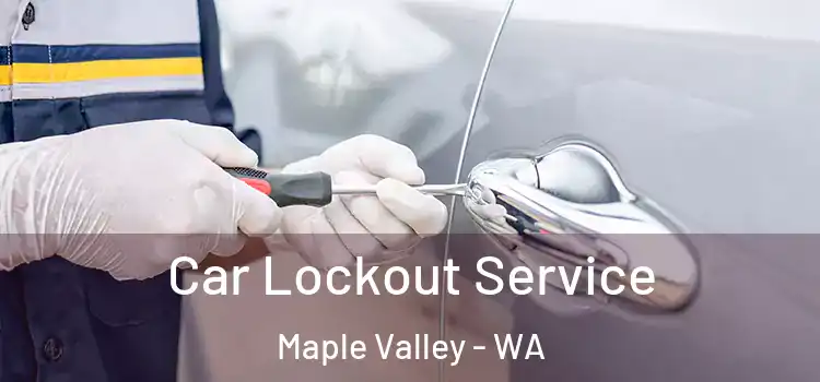  Car Lockout Service Maple Valley - WA