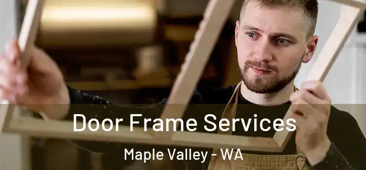 Door Frame Services Maple Valley - WA